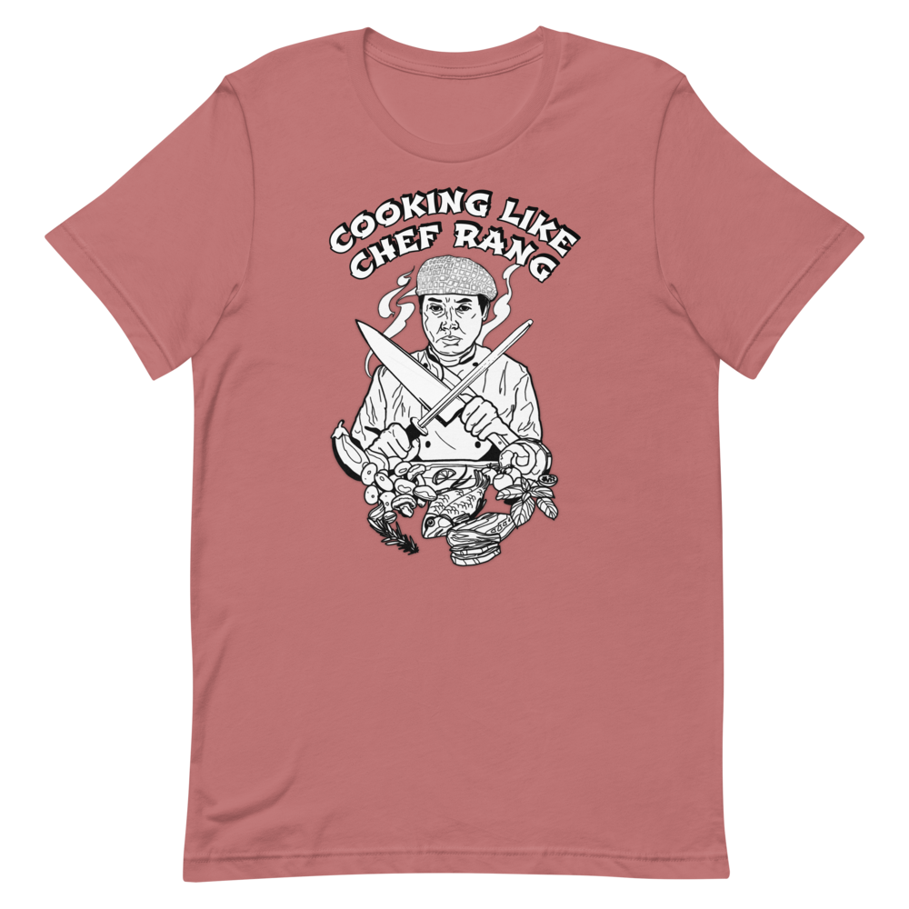 Chef Rang - Cooking Like Chef Rang Unisex T-Shirt - Chef Rang